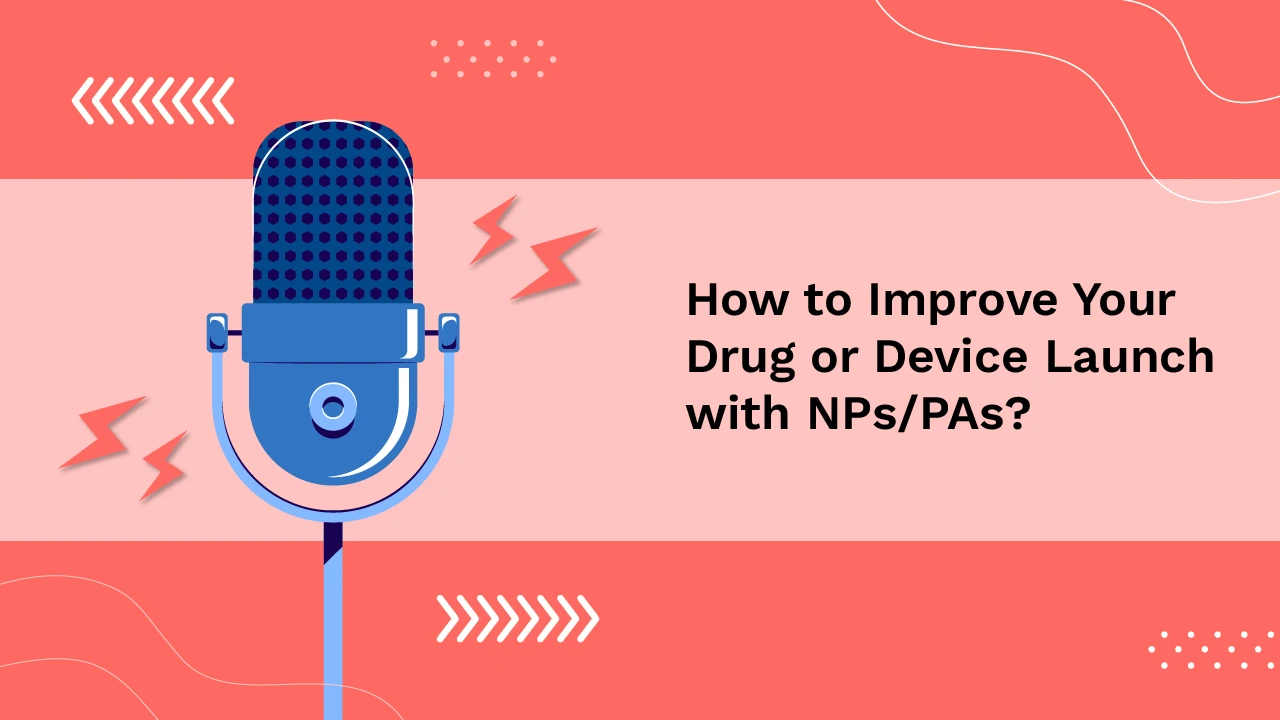 How to Improve Your Drug or Device Launch with NPs|PAs